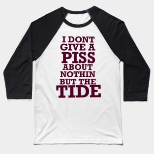 Nothin but the tide, roll tide, don’t give a piss about nothin but the tide Baseball T-Shirt